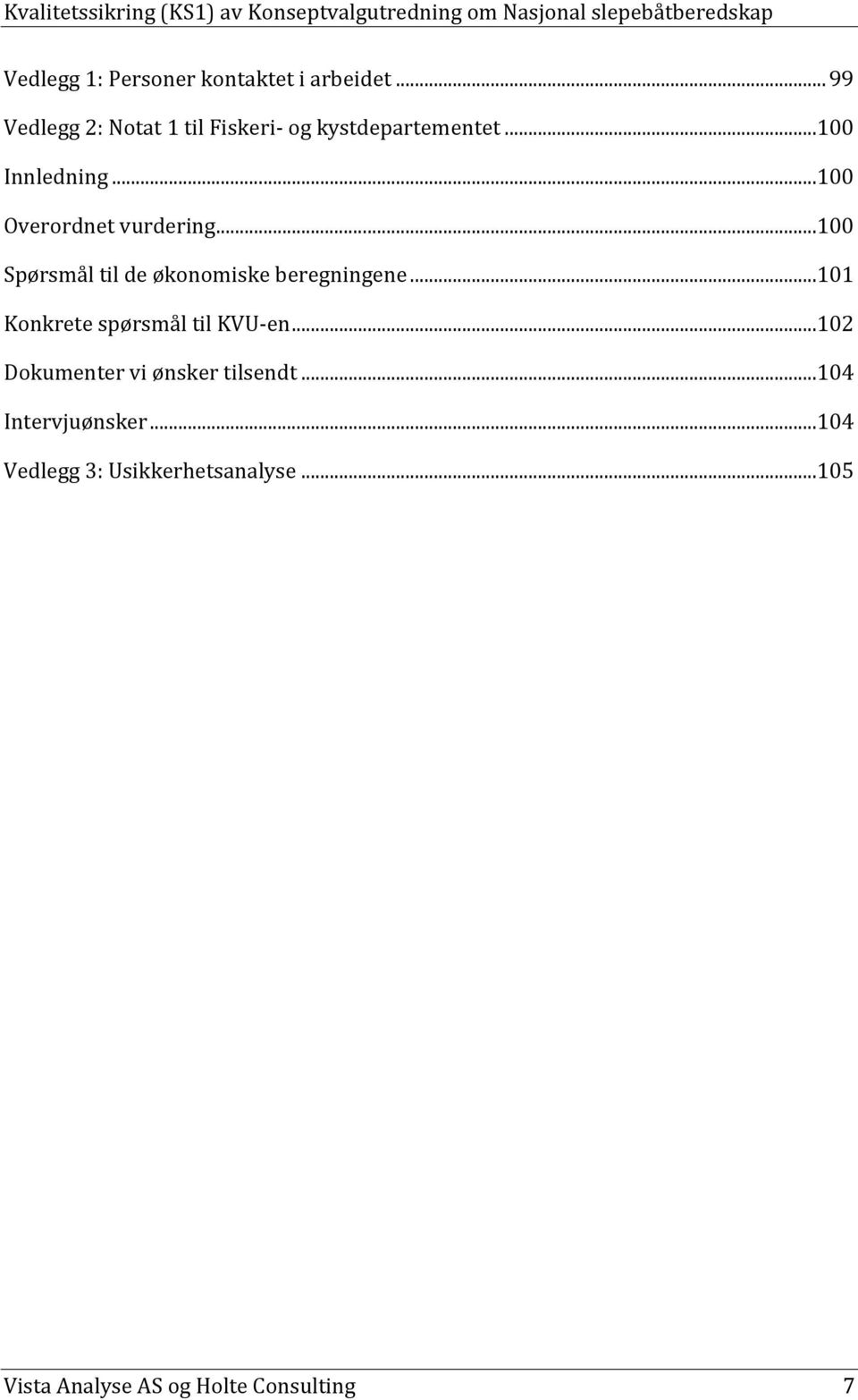 ..100 Overordnet vurdering...100 Spørsmål til de økonomiske beregningene.