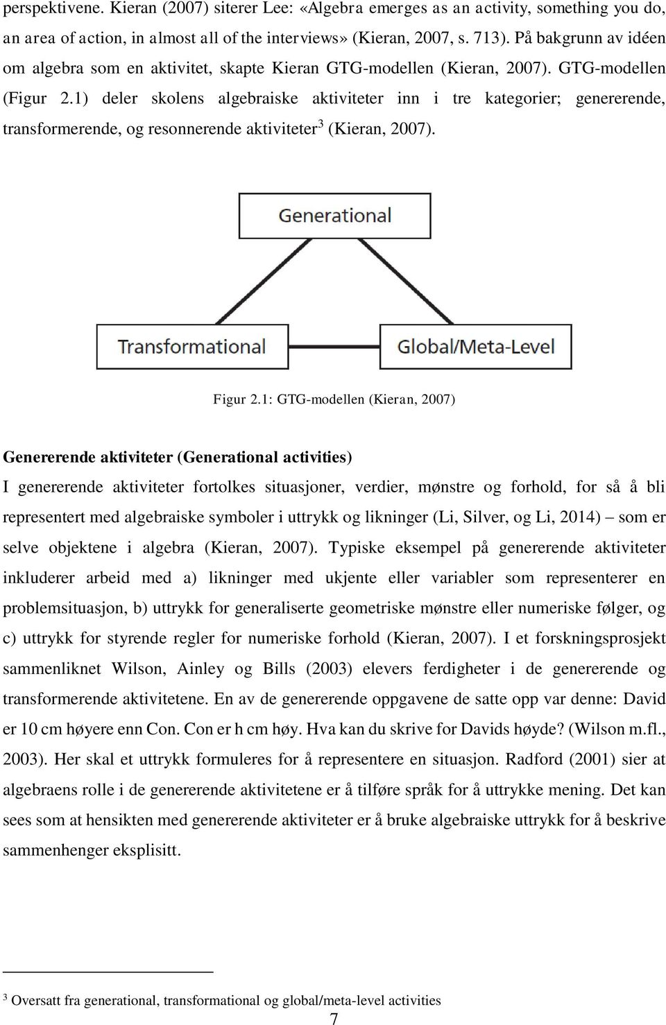 1) deler skolens algebraiske aktiviteter inn i tre kategorier; genererende, transformerende, og resonnerende aktiviteter 3 (Kieran, 2007). Figur 2.