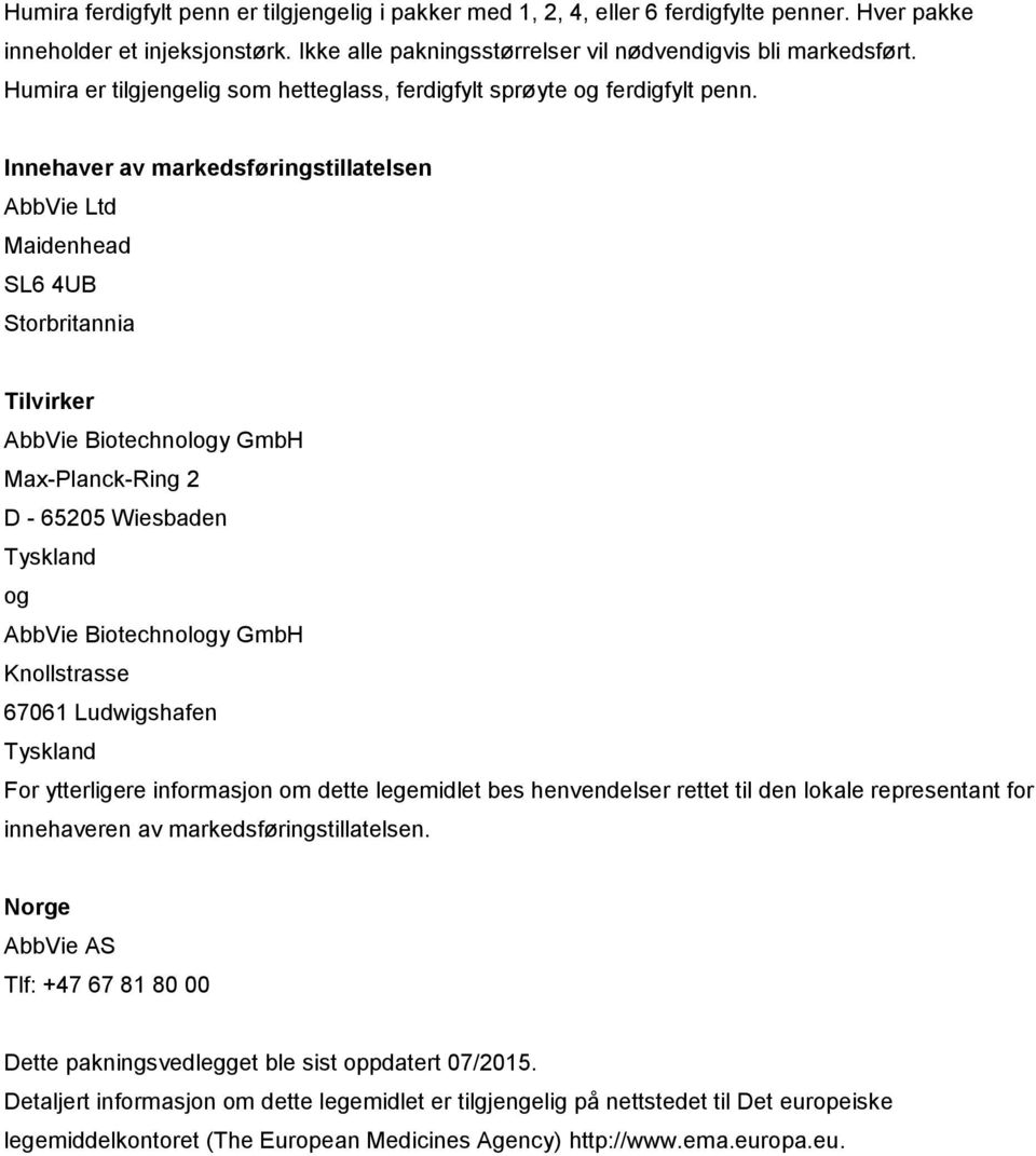 Innehaver av markedsføringstillatelsen AbbVie Ltd Maidenhead SL6 4UB Storbritannia Tilvirker AbbVie Biotechnology GmbH Max-Planck-Ring 2 D - 65205 Wiesbaden Tyskland og AbbVie Biotechnology GmbH