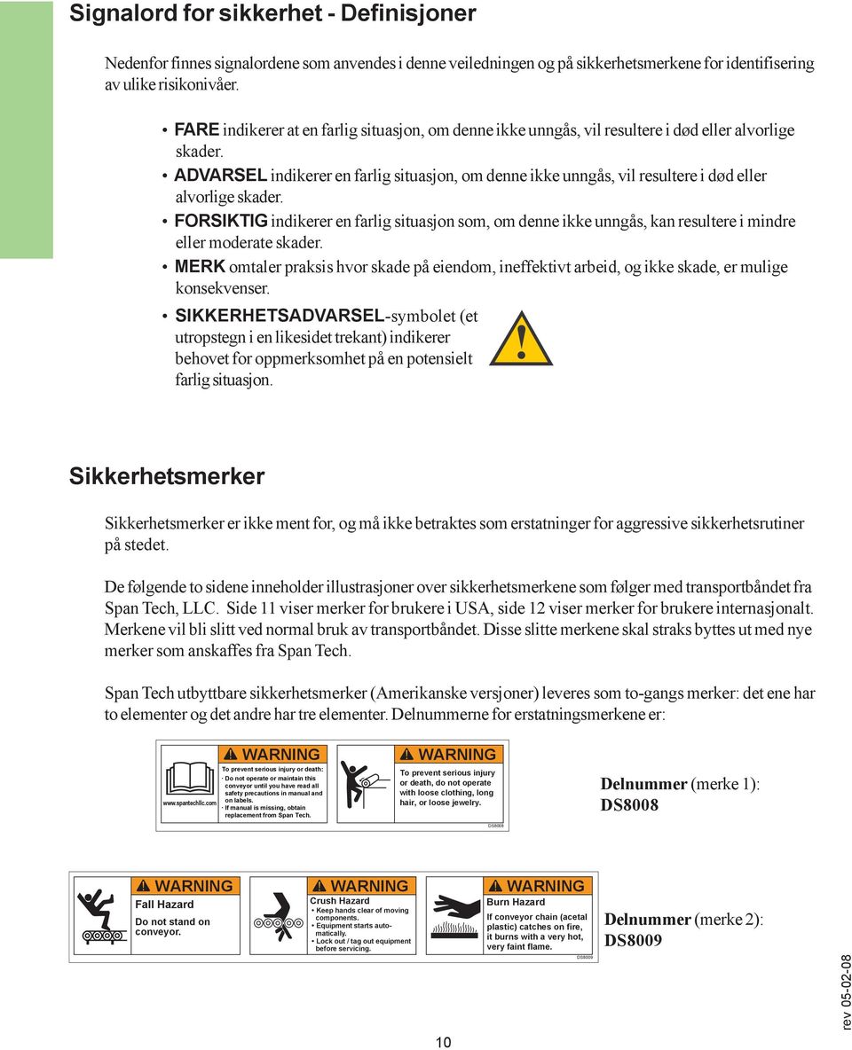 ADVARSEL indikerer en farlig situasjon, om denne ikke unngås, vil resultere i død eller alvorlige skader.