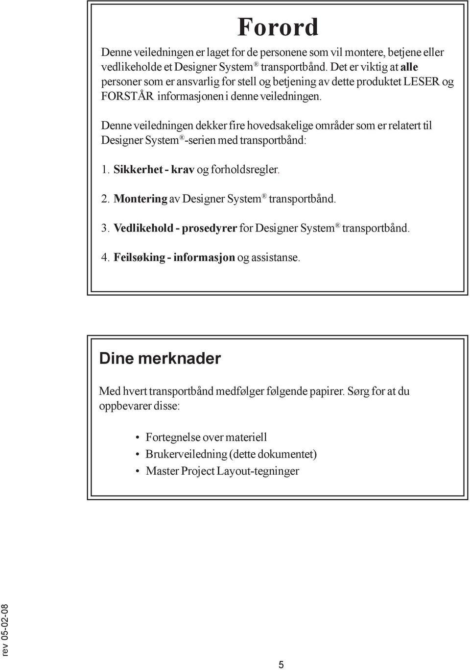 Denne veiledningen dekker fire hovedsakelige områder som er relatert til Designer System -serien med transportbånd: 1. Sikkerhet - krav og forholdsregler. 2.