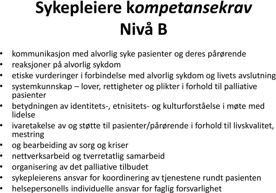 møte med lidelse ivaretakelse av og støtte til pasienter/pårørende i forhold til livskvalitet, mestring og bearbeiding av sorg og kriser nettverksarbeid og tverretatlig