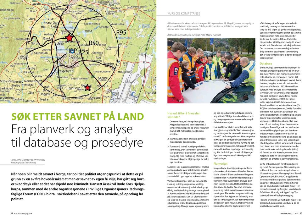 effektivt og vår erfaring er at med utilstrekkelig trening tar det fortsatt for lang tid å få lag ut på gode søkseoppdrag.