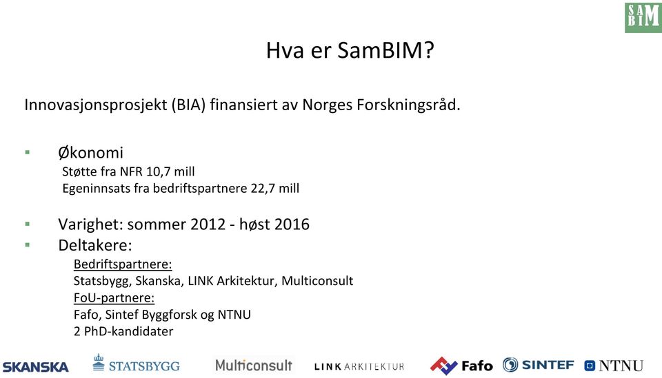 Varighet: sommer 2012 - høst 2016 Deltakere: Bedriftspartnere: Statsbygg,