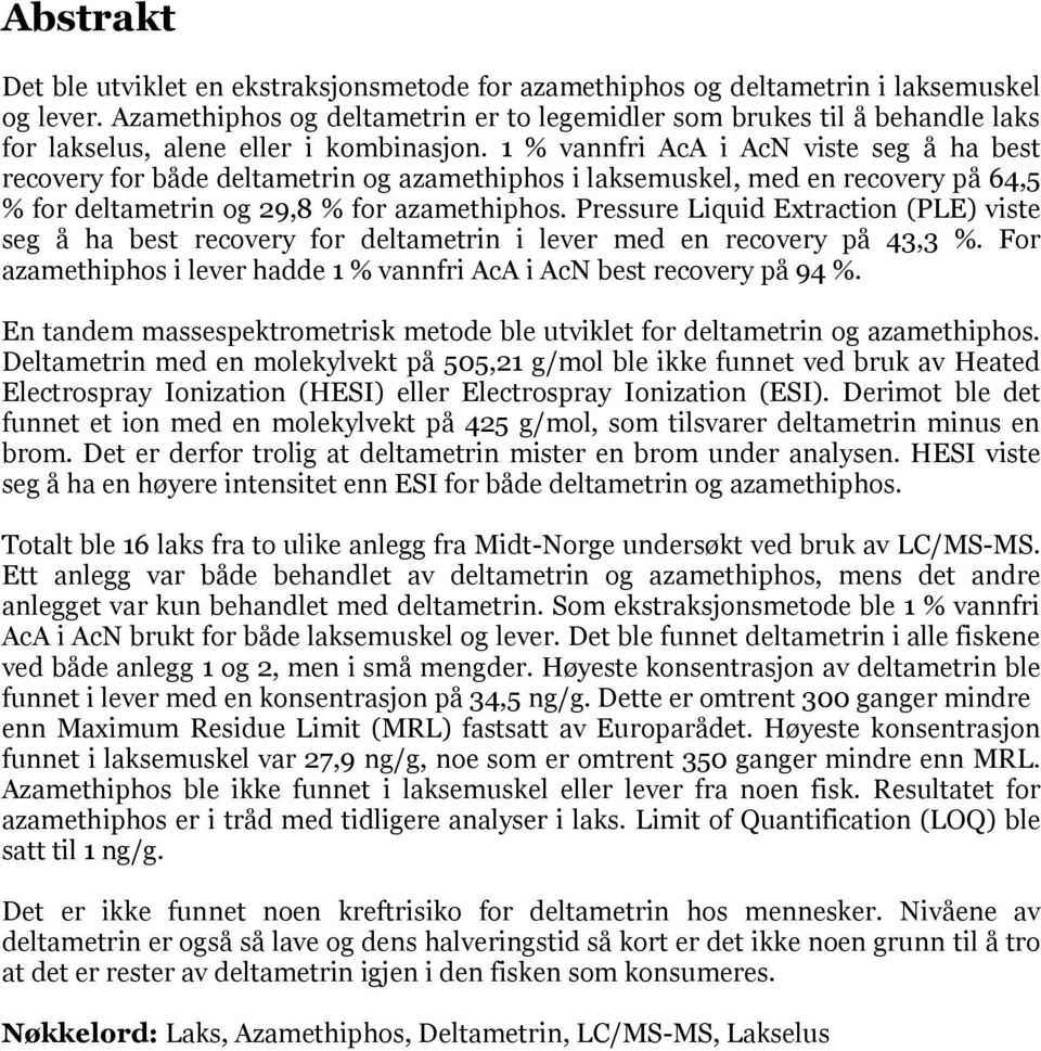 1 % vannfri AcA i AcN viste seg å ha best recovery for både deltametrin og azamethiphos i laksemuskel, med en recovery på 64,5 % for deltametrin og 29,8 % for azamethiphos.