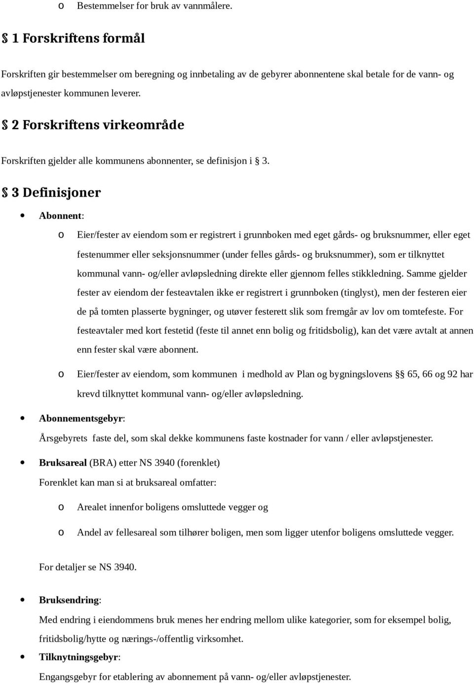 2 Forskriftens virkeområde Forskriften gjelder alle kommunens abonnenter, se definisjon i 3.