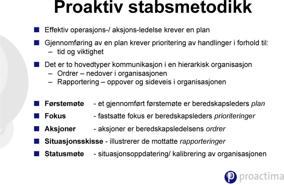 organisasjonen Førstemøte - et gjennomført førstemøte er beredskapsleders plan Fokus - fastsatte fokus er beredskapsleders prioriteringer Aksjoner -