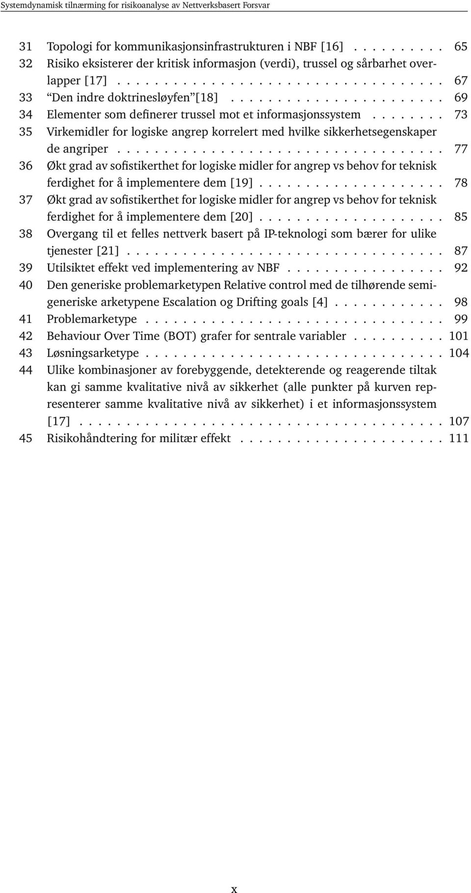 .................................. 77 36 Økt grad av sofistikerthet for logiske midler for angrep vs behov for teknisk ferdighet for å implementere dem [19].