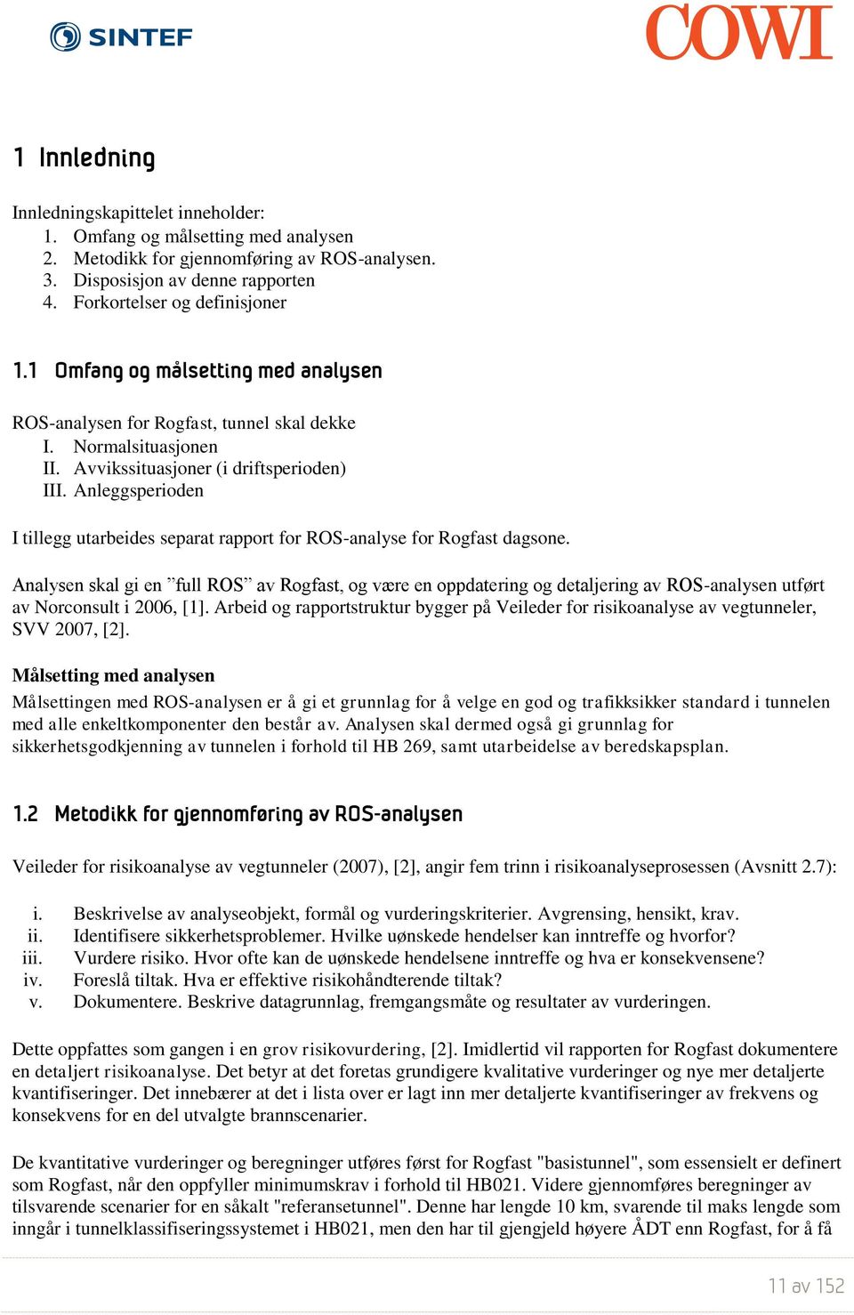 Anleggsperioden I tillegg utarbeides separat rapport for ROS-analyse for Rogfast dagsone.