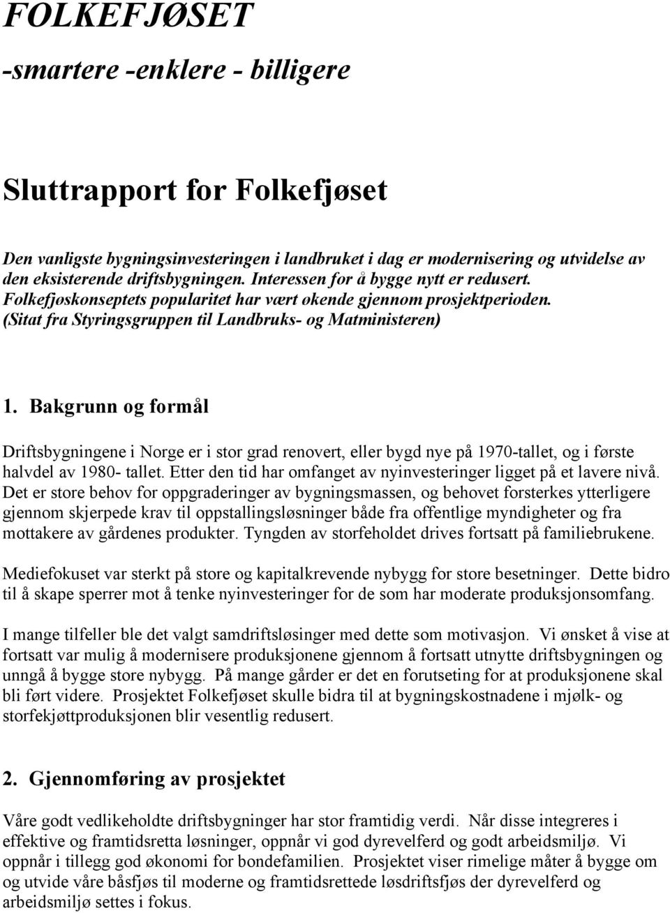 Bakgrunn og formål Driftsbygningene i Norge er i stor grad renovert, eller bygd nye på 1970-tallet, og i første halvdel av 1980- tallet.