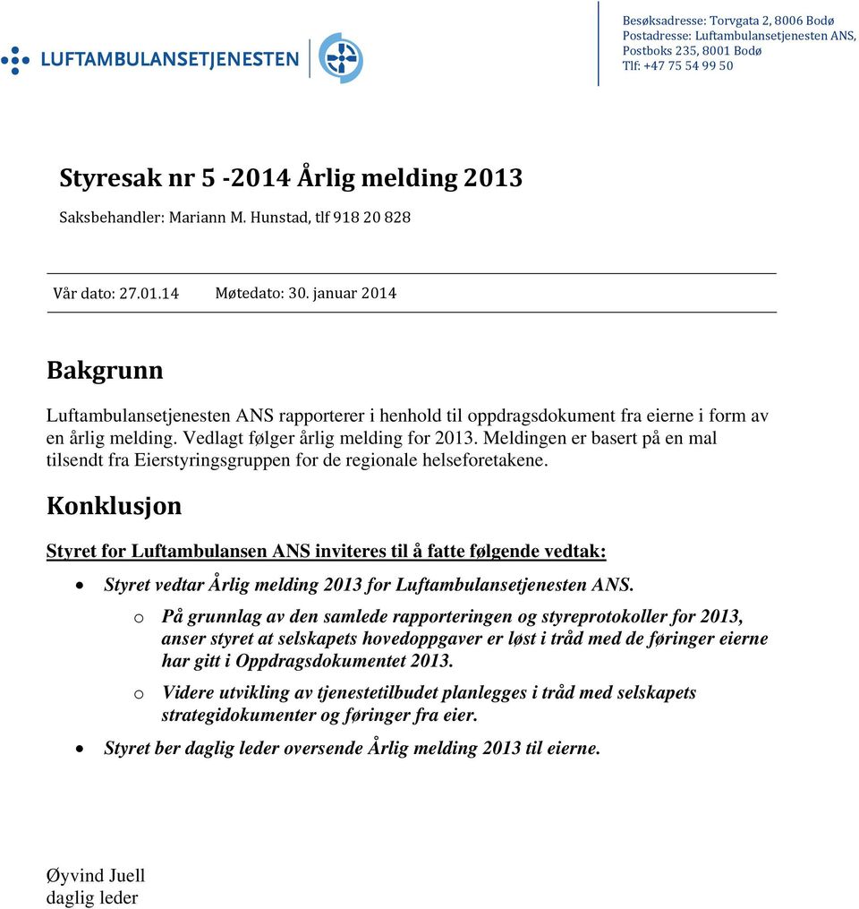 Vedlagt følger årlig melding for 2013. Meldingen er basert på en mal tilsendt fra Eierstyringsgruppen for de regionale helseforetakene.