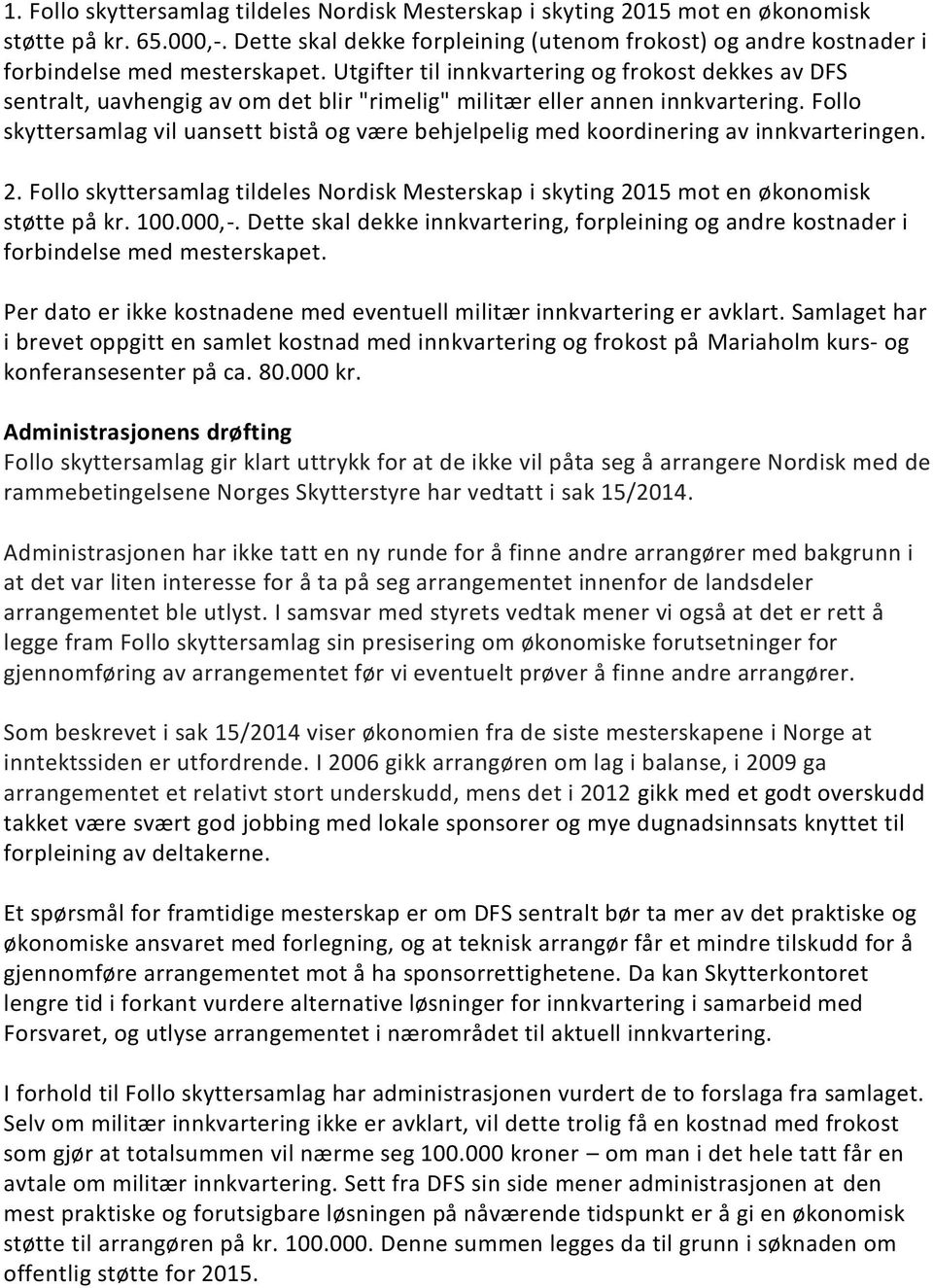 Utgifter til innkvartering og frokost dekkes av DFS sentralt, uavhengig av om det blir "rimelig" militær eller annen innkvartering.