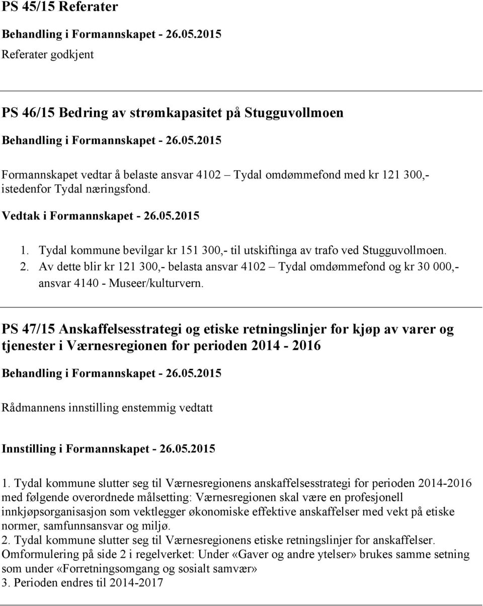 PS 47/15 Anskaffelsesstrategi og etiske retningslinjer for kjøp av varer og tjenester i Værnesregionen for perioden 2014-2016 Behandling i Formannskapet - 26.05.