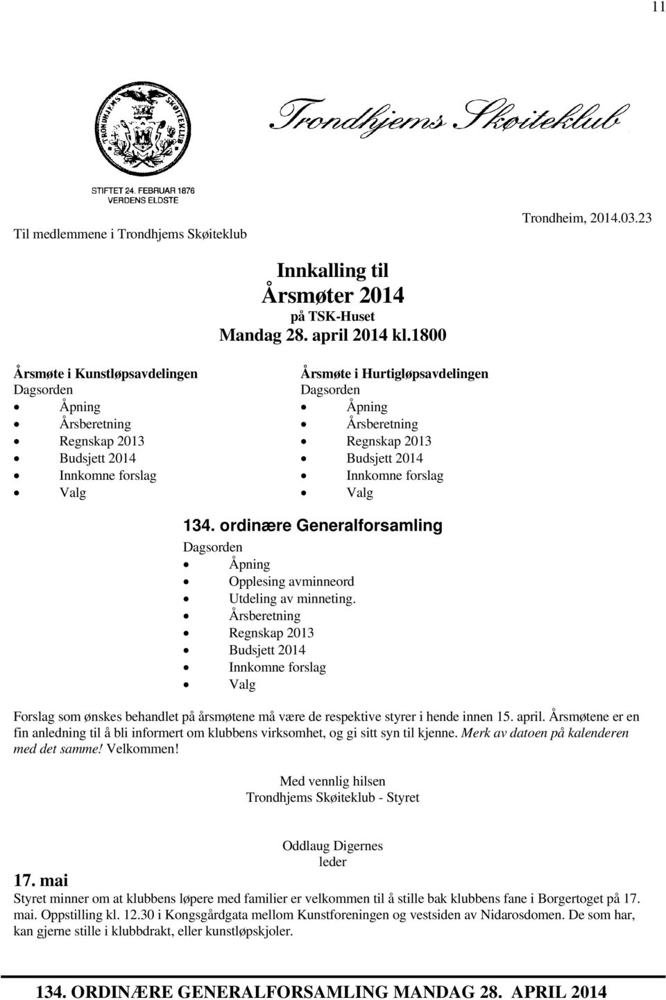 2014 Innkomne forslag Valg 134. ordinære Generalforsamling Dagsorden Åpning Opplesing avminneord Utdeling av minneting.