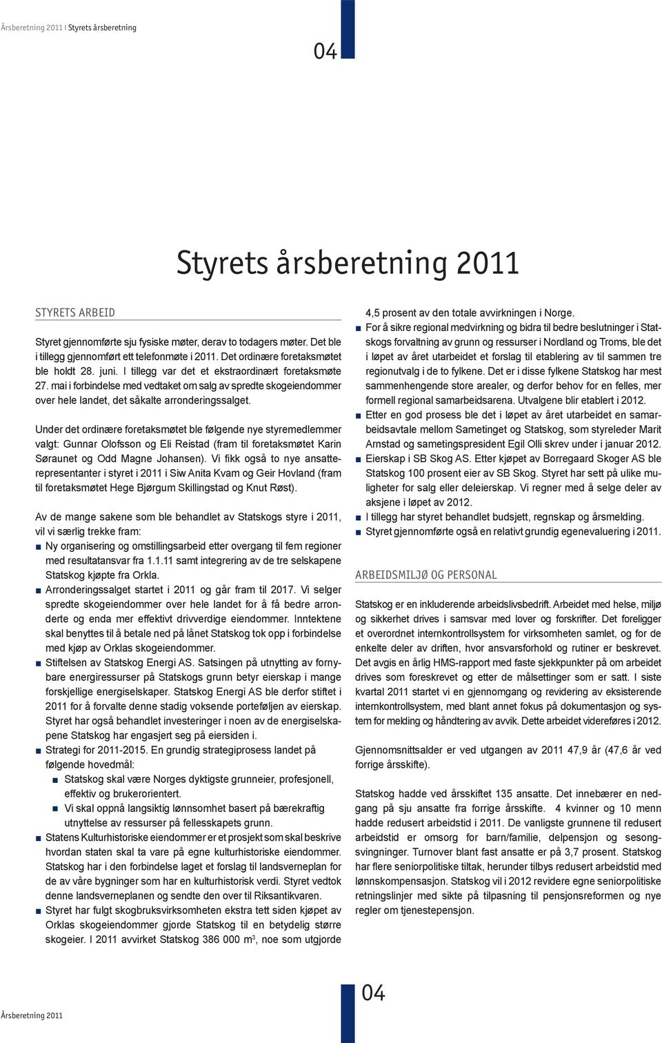 mai i forbindelse med vedtaket om salg av spredte skogeiendommer over hele landet, det såkalte arronderingssalget.