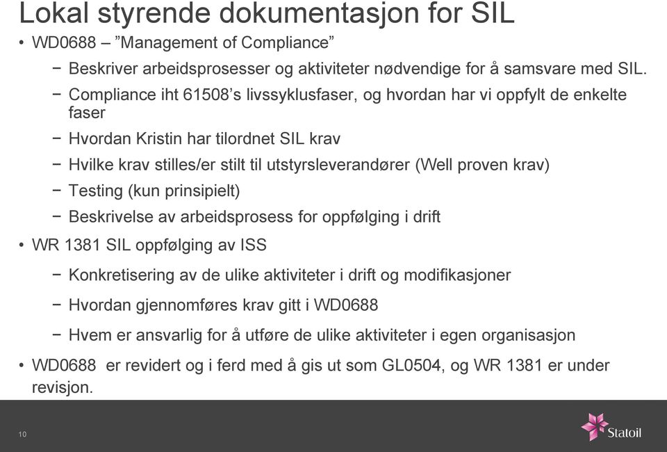 (Well proven krav) Testing (kun prinsipielt) Beskrivelse av arbeidsprosess for oppfølging i drift WR 1381 SIL oppfølging av ISS Konkretisering av de ulike aktiviteter i drift og