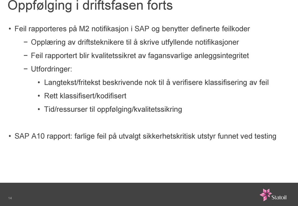 anleggsintegritet Utfordringer: Langtekst/fritekst beskrivende nok til å verifisere klassifisering av feil Rett