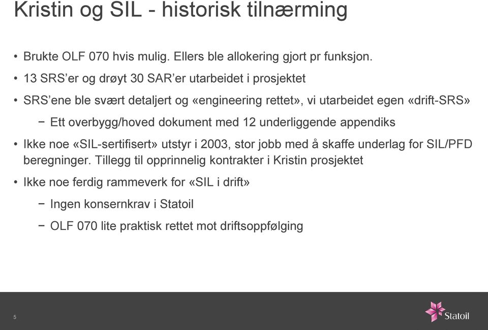 overbygg/hoved dokument med 12 underliggende appendiks Ikke noe «SIL-sertifisert» utstyr i 2003, stor jobb med å skaffe underlag for SIL/PFD