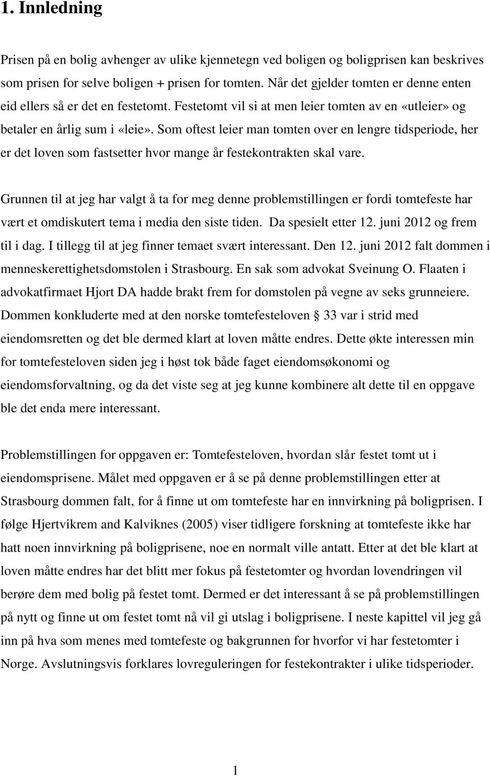 Som oftest leier man tomten over en lengre tidsperiode, her er det loven som fastsetter hvor mange år festekontrakten skal vare.