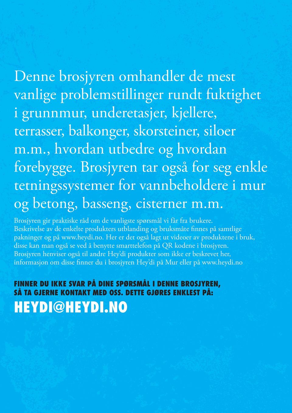 Beskrivelse av de enkelte produkters utblanding og bruksmåte finnes på samtlige pakninger og på www.heydi.no.