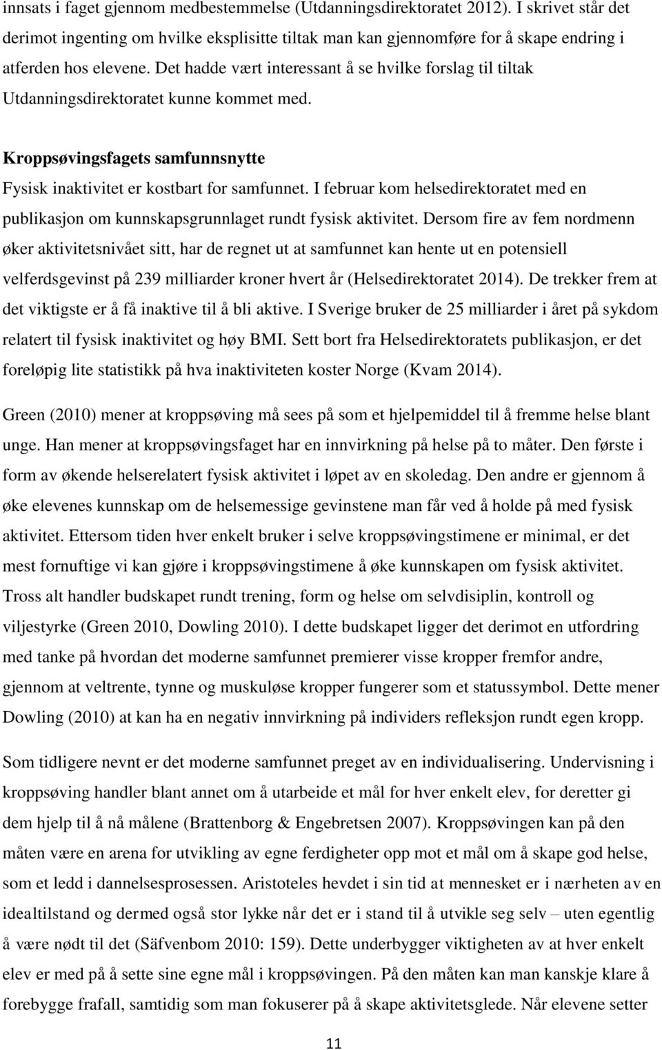 I februar kom helsedirektoratet med en publikasjon om kunnskapsgrunnlaget rundt fysisk aktivitet.