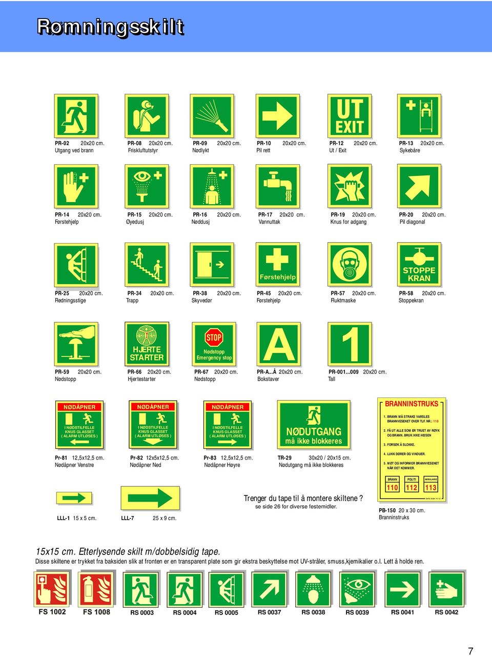 PR-45 20x20 cm. PR-57 20x20 cm. PR-58 20x20 cm. Redningsstige Trapp Skyvedør Førstehjelp Fluktmaske Stoppekran HJERTE STARTER Nødstopp Emergency stop PR-59 20x20 cm. PR-66 20x20 cm. PR-67 20x20 cm.
