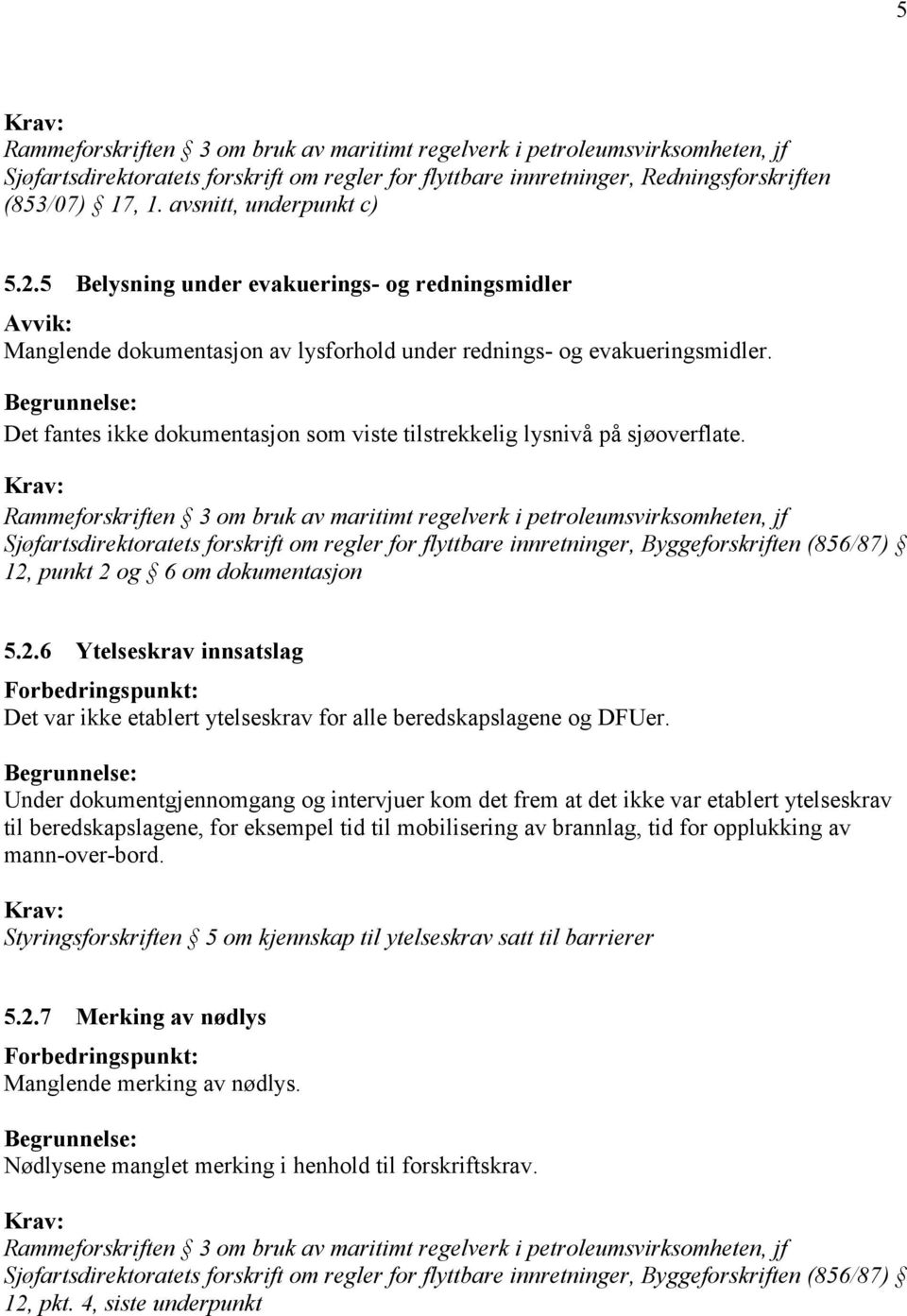 Det fantes ikke dokumentasjon som viste tilstrekkelig lysnivå på sjøoverflate.