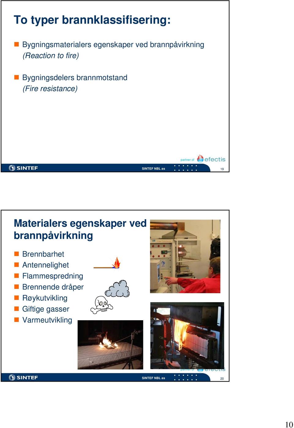 resistance) 19 Materialers egenskaper ved brannpåvirkning Brennbarhet