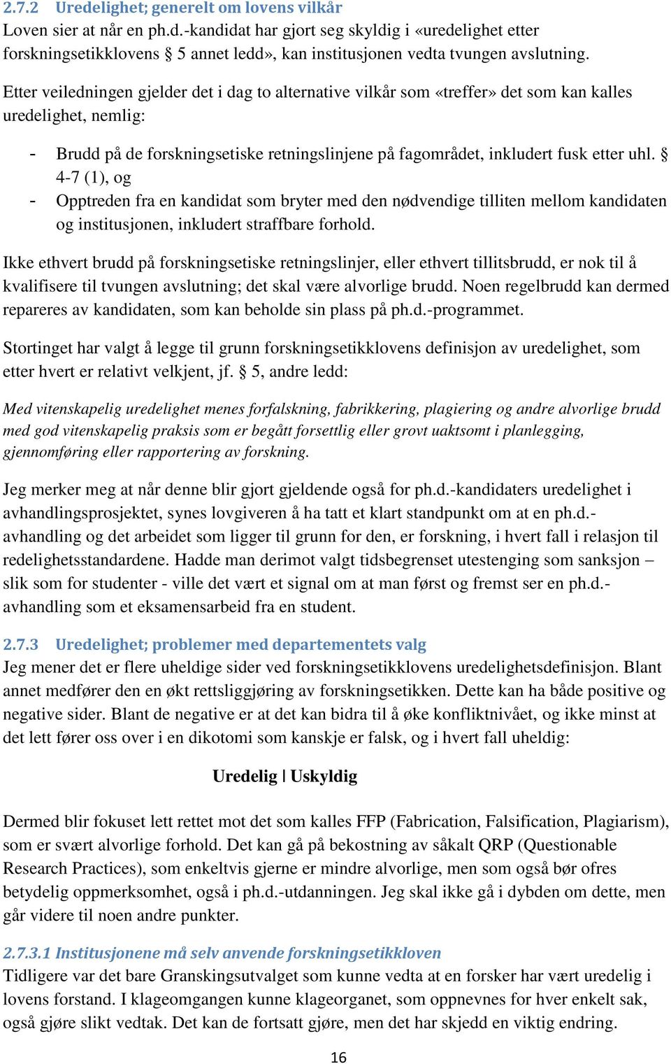 4-7 (1), og - Opptreden fra en kandidat som bryter med den nødvendige tilliten mellom kandidaten og institusjonen, inkludert straffbare forhold.