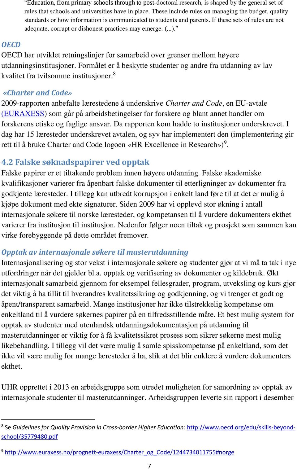 If these sets of rules are not adequate, corrupt or dishonest practices may emerge. (...). OECD OECD har utviklet retningslinjer for samarbeid over grenser mellom høyere utdanningsinstitusjoner.