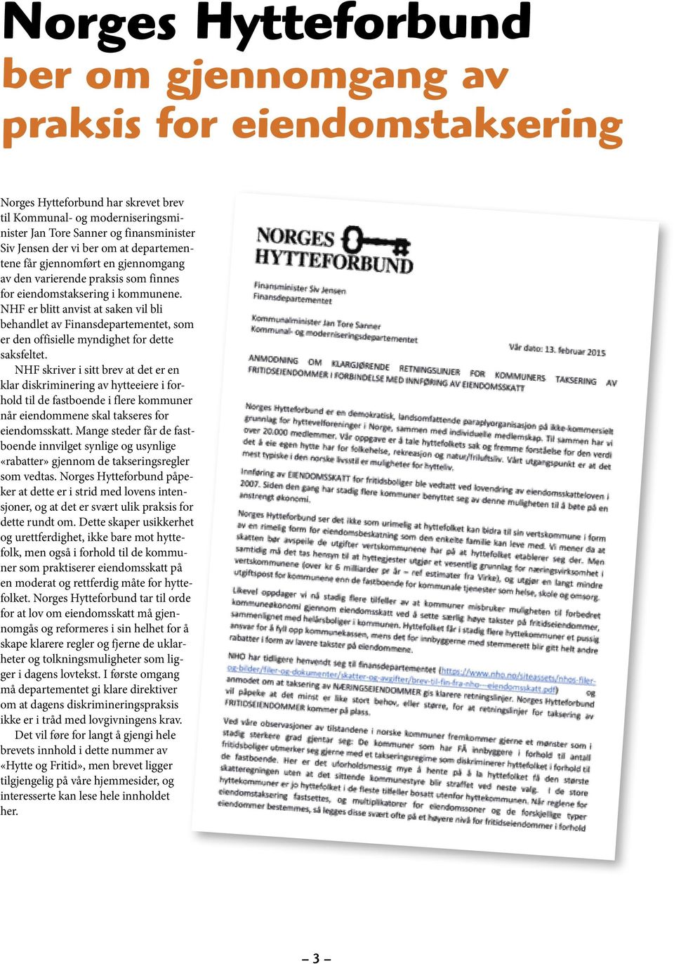 NHF er blitt anvist at saken vil bli behandlet av Finansdepartementet, som er den offisielle myndighet for dette saksfeltet.