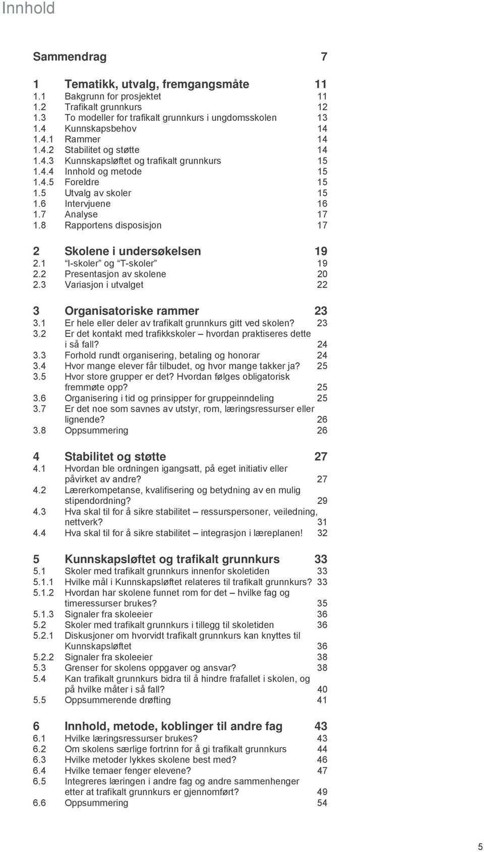 8 Rapportens disposisjon 17 2 Skolene i undersøkelsen 19 2.1 I-skoler og T-skoler 19 2.2 Presentasjon av skolene 20 2.3 Variasjon i utvalget 22 3 Organisatoriske rammer 23 3.