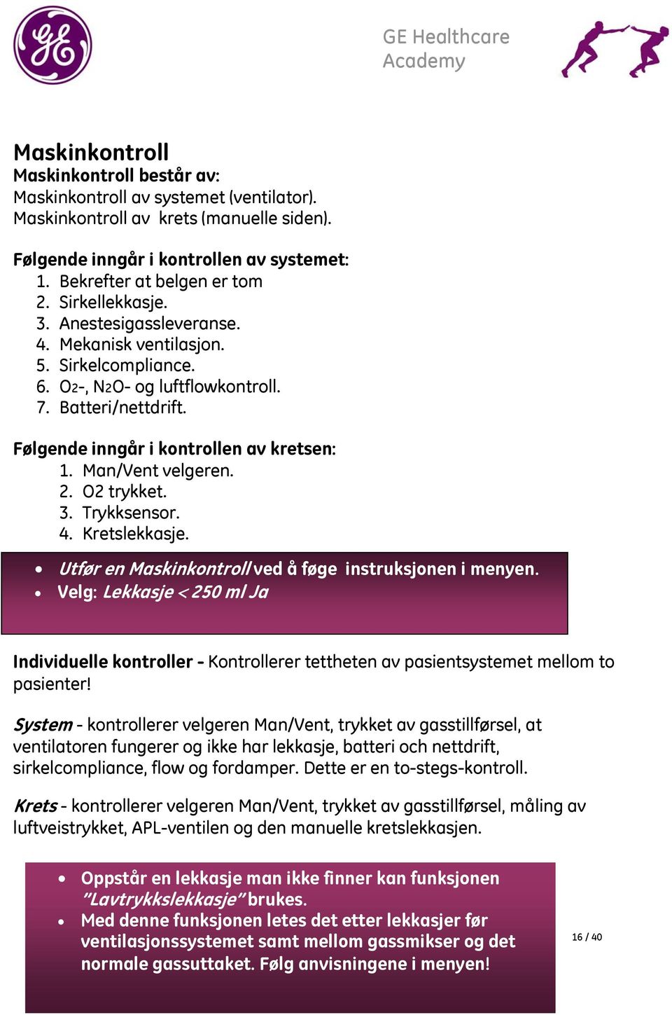 Man/Vent velgeren. 2. O2 trykket. 3. Trykksensor. 4. Kretslekkasje. Utfør en Maskinkontroll ved å føge instruksjonen i menyen.