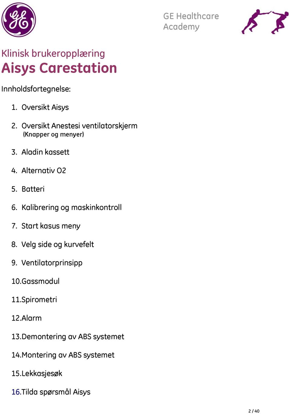 Kalibrering og maskinkontroll 7. Start kasus meny 8. Velg side og kurvefelt 9. Ventilatorprinsipp 10.