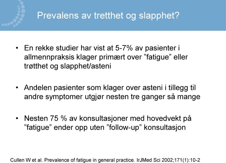 slapphet/asteni Andelen pasienter som klager over asteni i tillegg til andre symptomer utgjør nesten tre ganger