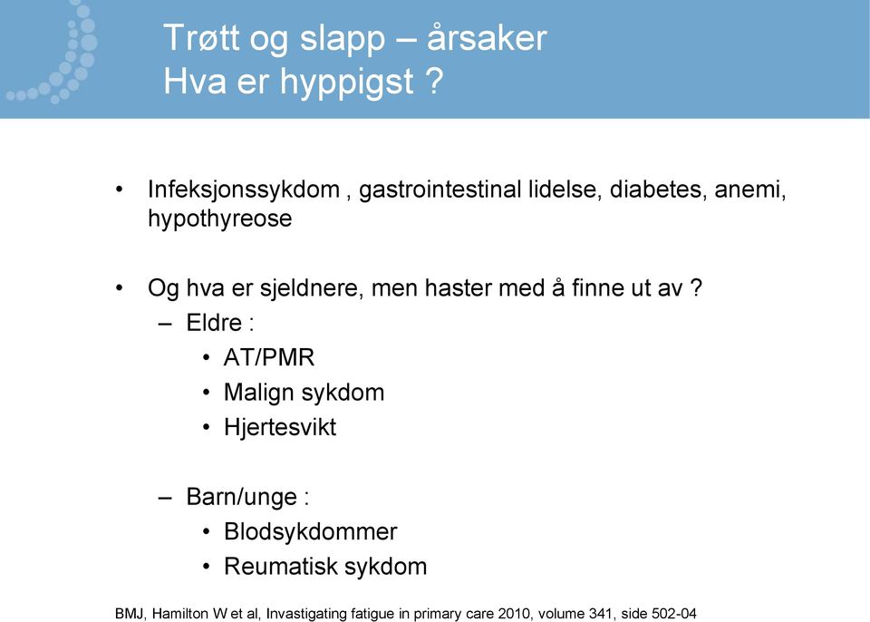 sjeldnere, men haster med å finne ut av?