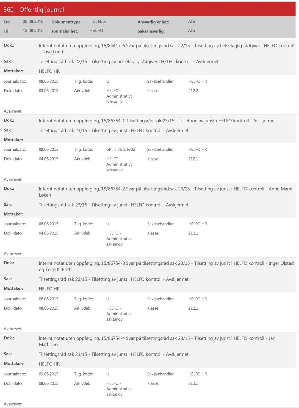 2 Internt notat uten oppfølging, 15/86754-1 Tilsettingsråd sak 23/15 - Tilsetting av jurist i kontroll - Tilsettingsråd sak 23/15 - Tilsetting av jurist i kontroll - Journaldato: Tilg. kode: offl.