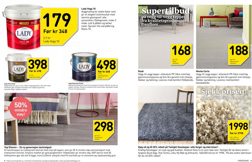 Supertilbud på vegg-til-vegg tepper fra kvalitetsprodusenten Danfloor 168 188 398 Før kr 498 Lady Pure Color Lady Pure Color Veggmaling som gir en unik, vakker fargeopplevelse.