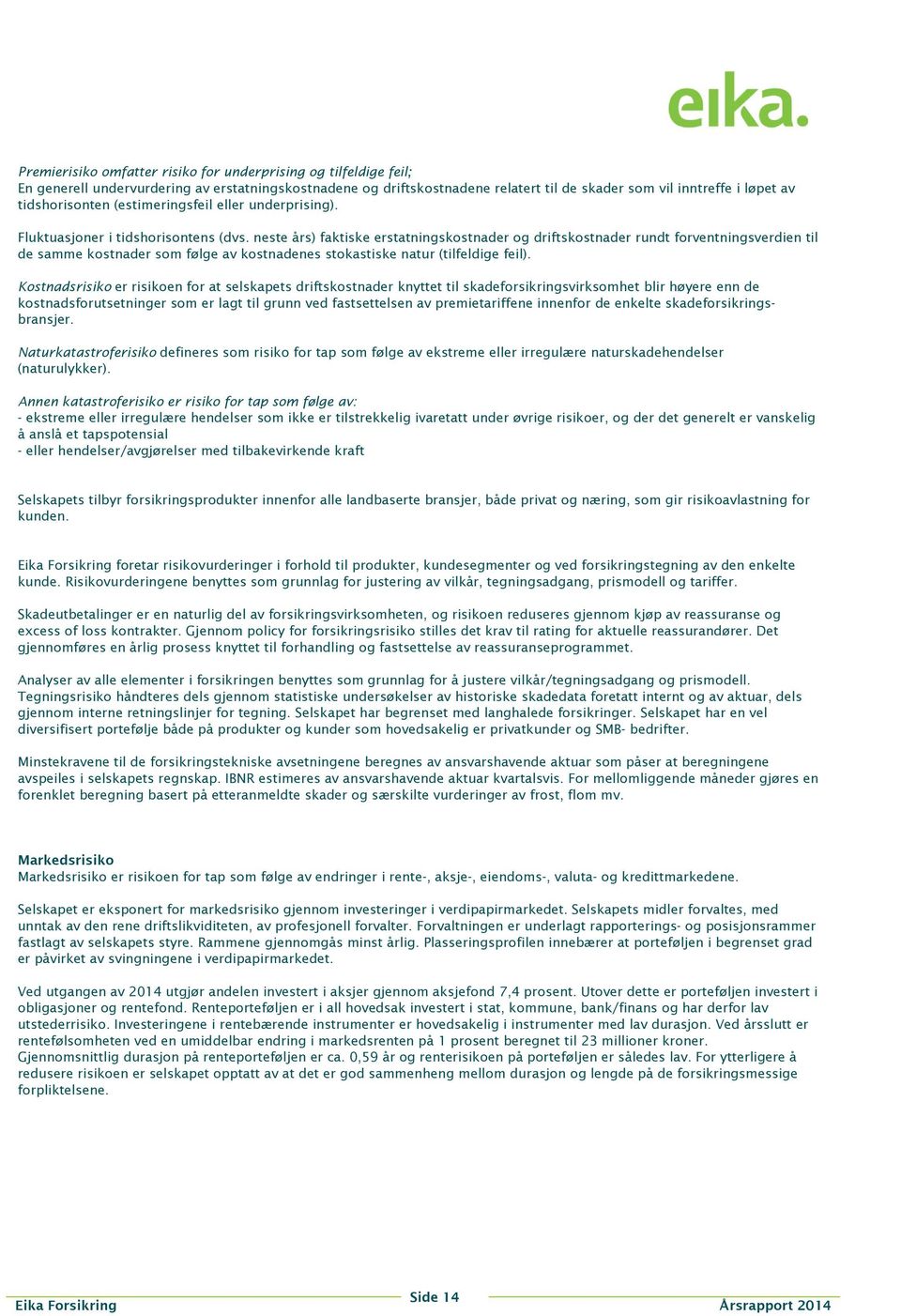 neste års) faktiske erstatningskostnader og driftskostnader rundt forventningsverdien til de samme kostnader som følge av kostnadenes stokastiske natur (tilfeldige feil).