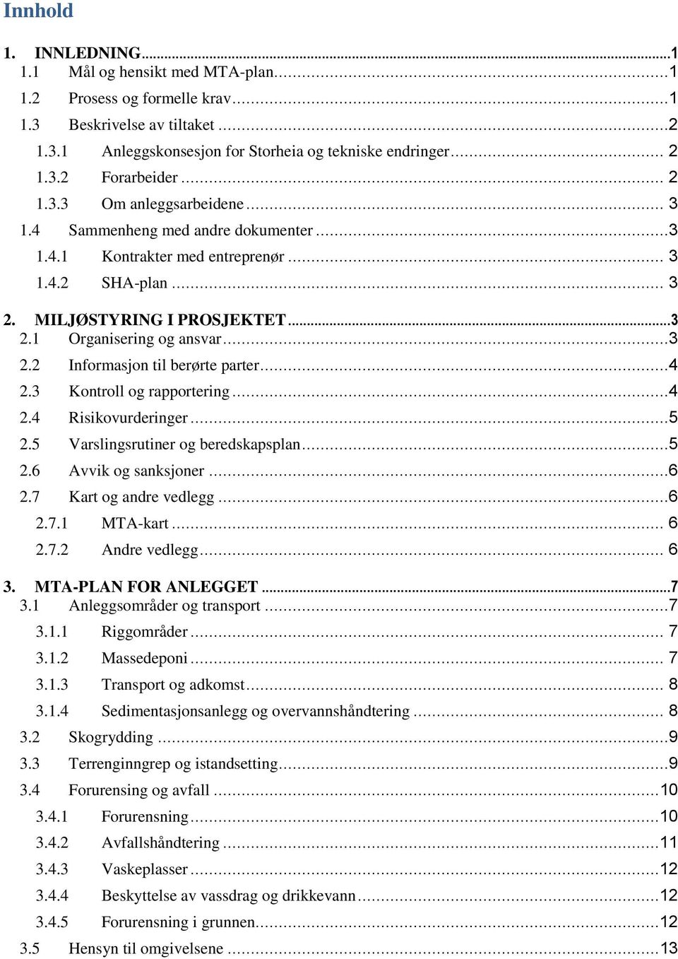 ..4 2.3 Kontroll og rapportering...4 2.4 Risikovurderinger...5 2.5 Varslingsrutiner og beredskapsplan...5 2.6 Avvik og sanksjoner...6 2.7 Kart og andre vedlegg...6 2.7.1 MTA-kart... 6 2.7.2 Andre vedlegg.