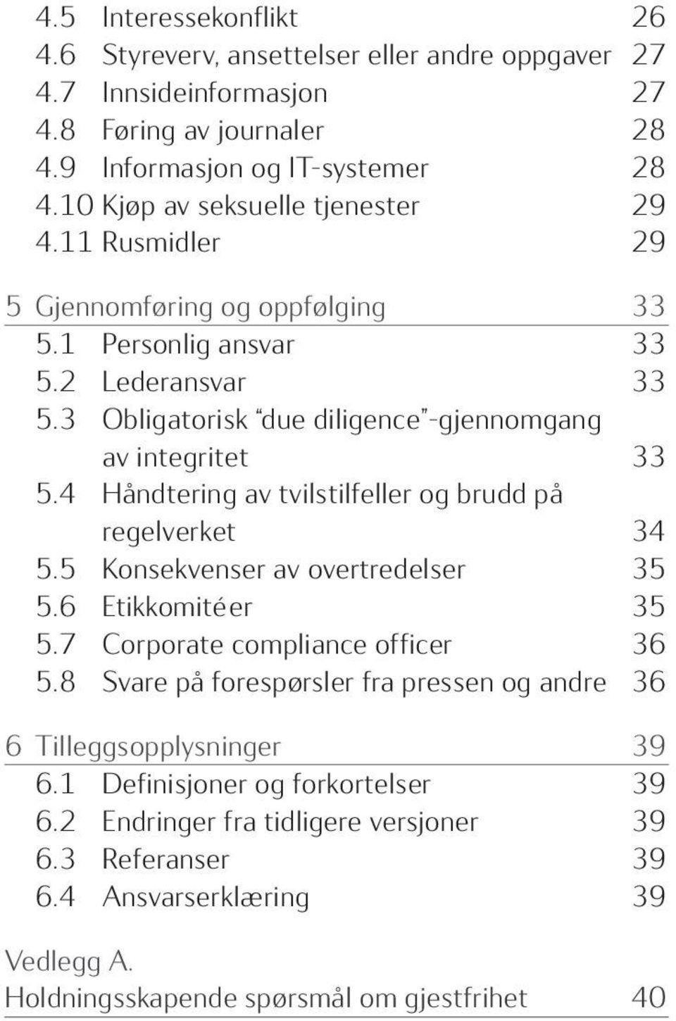 3 Obligatorisk due diligence -gjennomgang av integritet 33 5.4 Håndtering av tvilstilfeller og brudd på regelverket 34 5.5 Konsekvenser av overtredelser 35 5.6 Etikkomitéer 35 5.