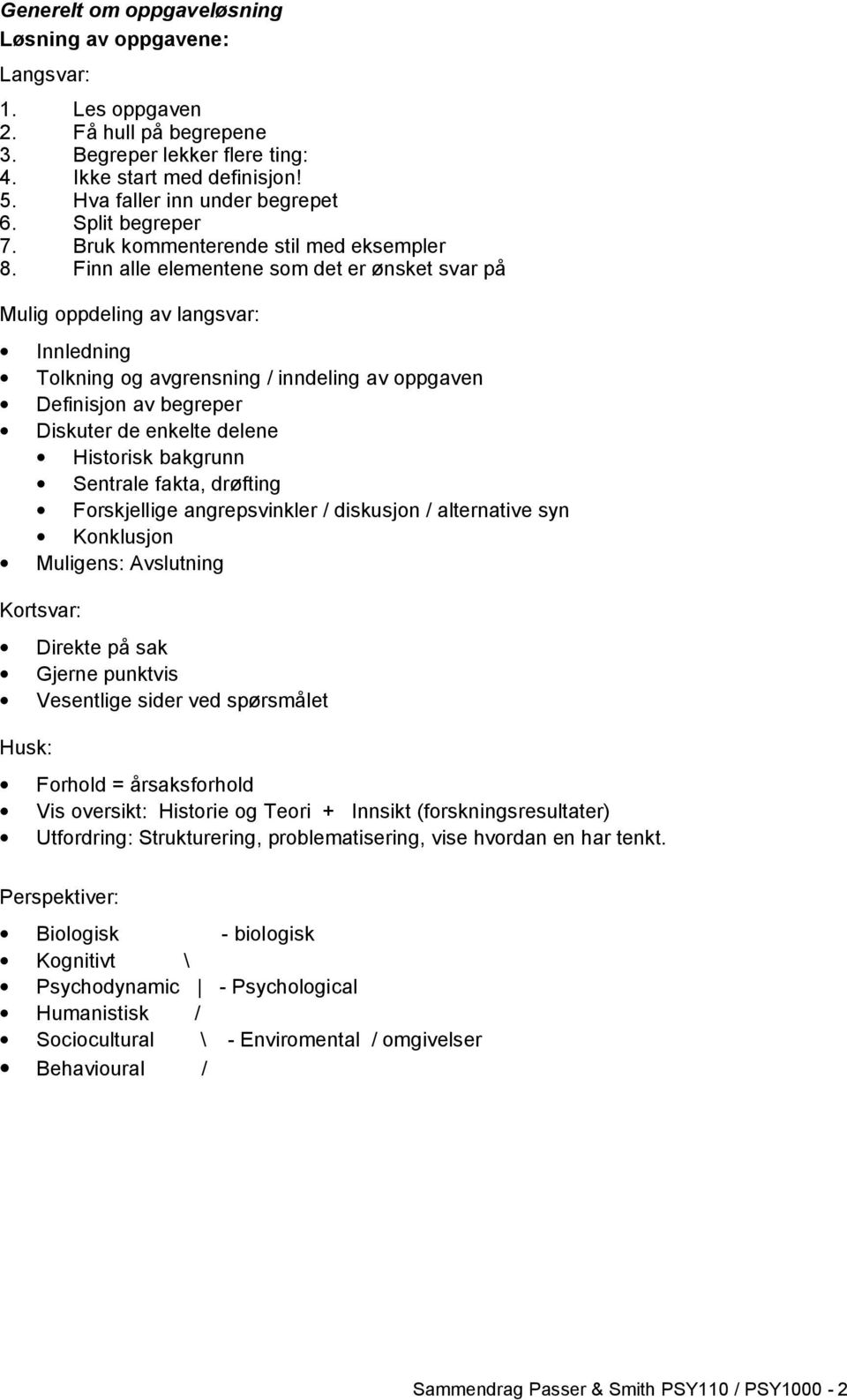 Finn alle elementene som det er ønsket svar på Mulig oppdeling av langsvar: Innledning Tolkning og avgrensning / inndeling av oppgaven Definisjon av begreper Diskuter de enkelte delene Historisk