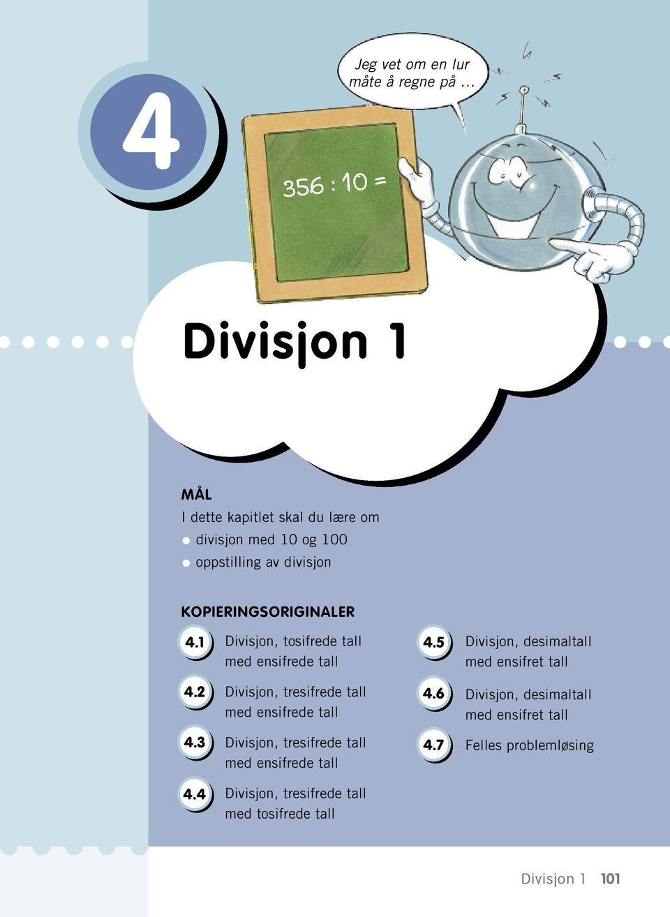 5 Divisjon, desimaltall med ensifret tall 4.2 Divisjon, tresifrede tall med ensifrede tall 4.