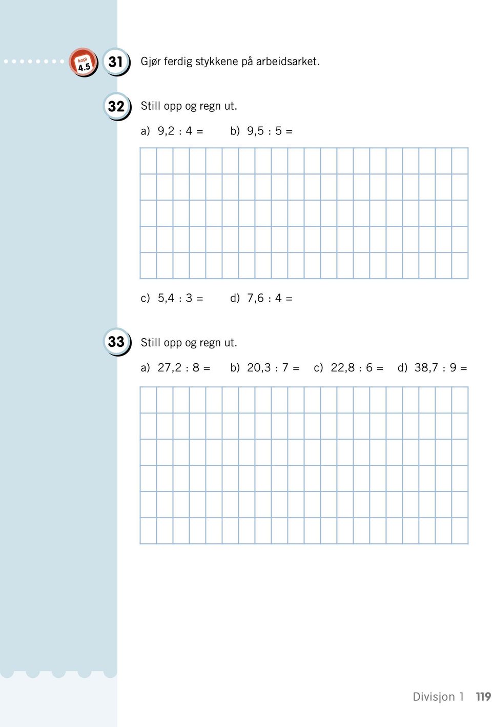 a) 9,2 : 4 = b) 9,5 : 5 = c) 5,4 : 3 = d) 7,6 : 4 =