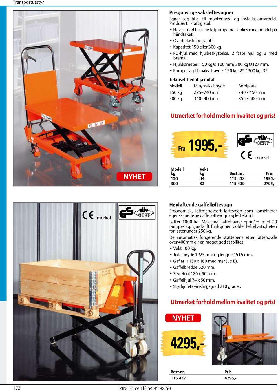 Tekniset tiedot ja mitat Modell Min/maks høyde Bordplate 150 kg 225 740 mm 740 x 450 mm 300 kg 340 900 mm 855 x 500 mm Utmerket forhold mellom kvalitet og pris!