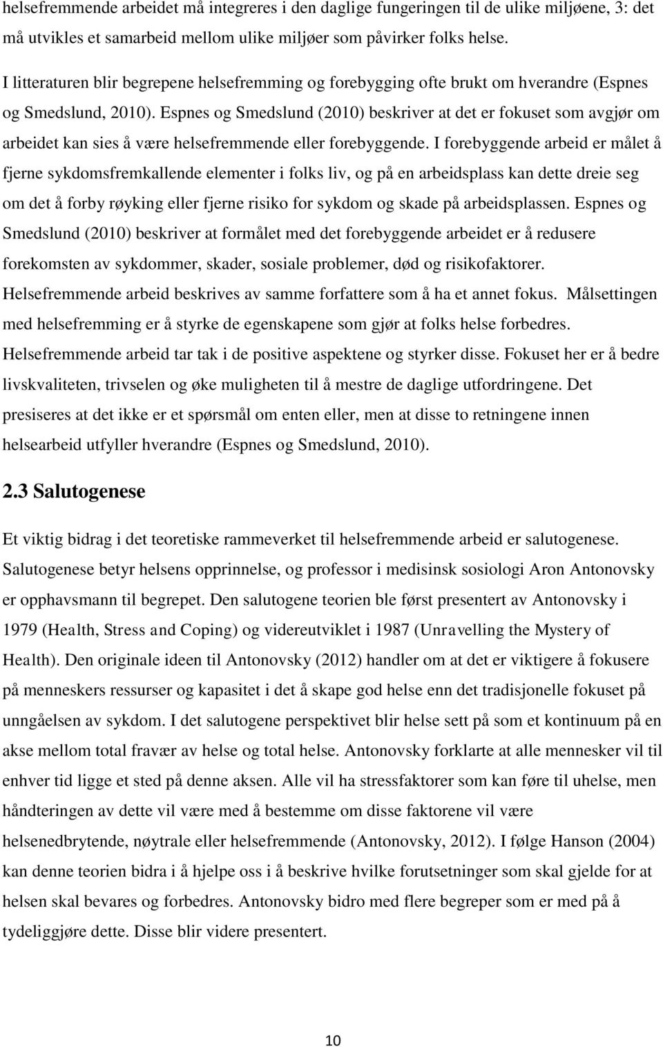 Espnes og Smedslund (2010) beskriver at det er fokuset som avgjør om arbeidet kan sies å være helsefremmende eller forebyggende.