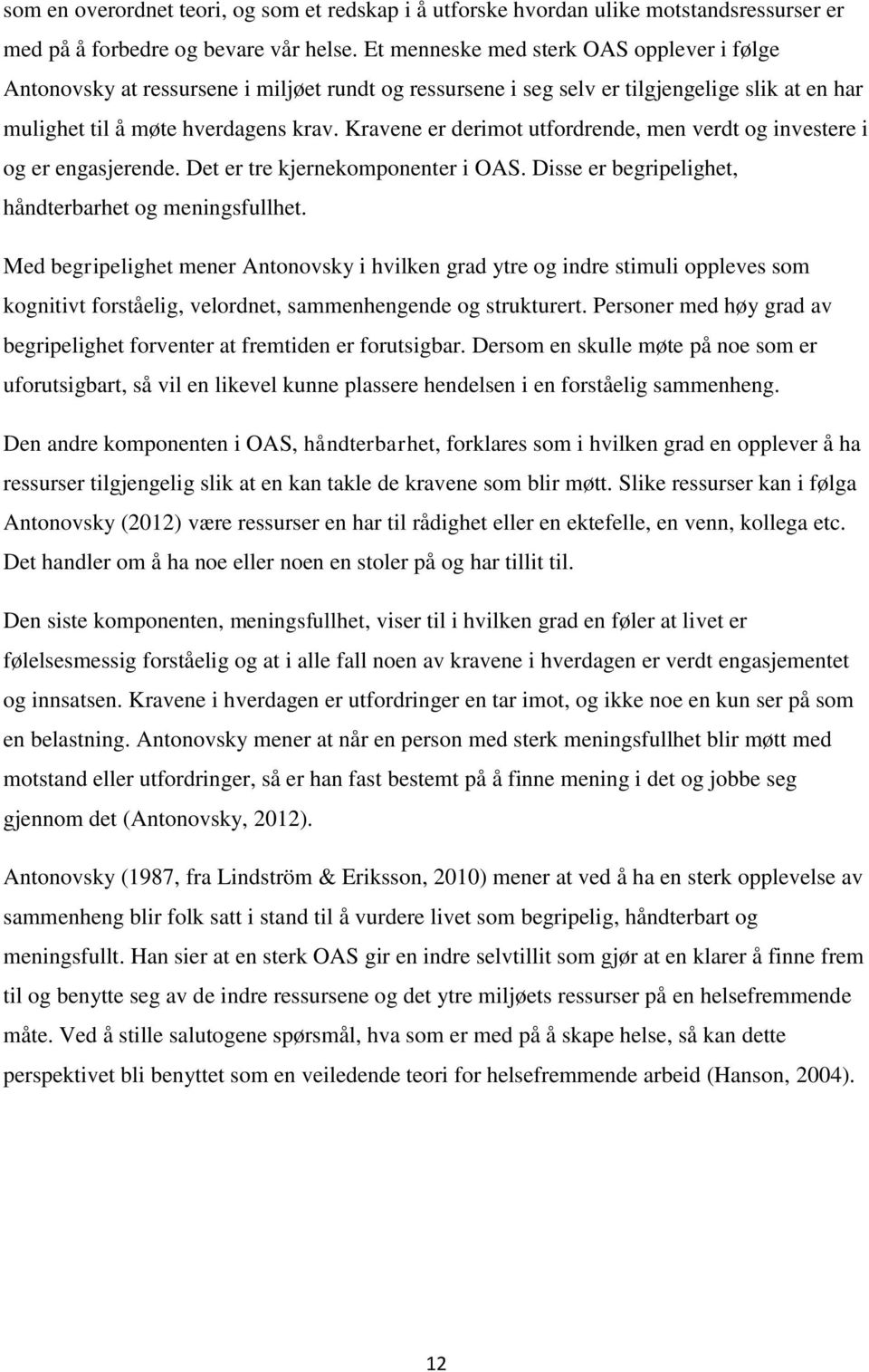 Kravene er derimot utfordrende, men verdt og investere i og er engasjerende. Det er tre kjernekomponenter i OAS. Disse er begripelighet, håndterbarhet og meningsfullhet.