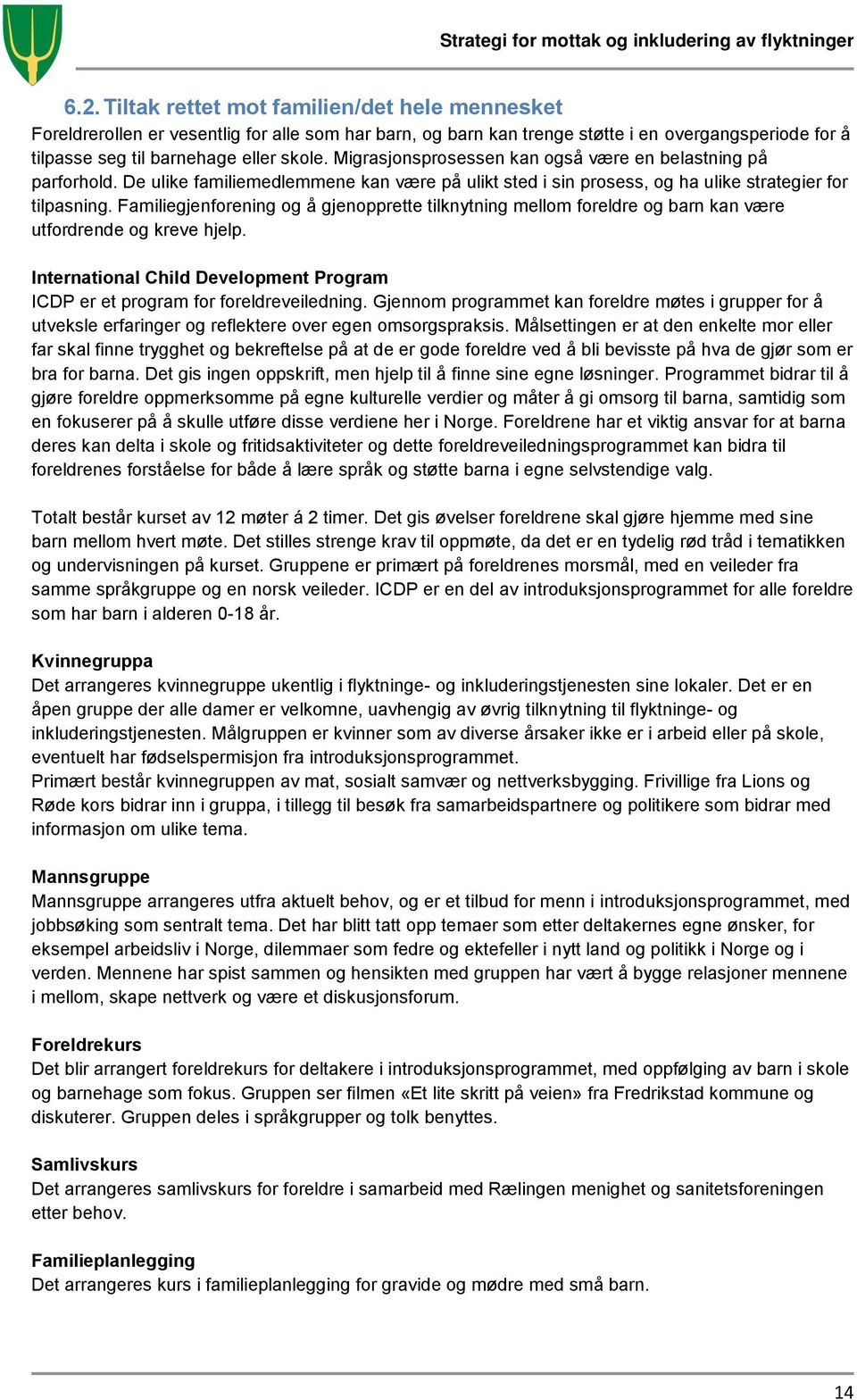 Familiegjenforening og å gjenopprette tilknytning mellom foreldre og barn kan være utfordrende og kreve hjelp. International Child Development Program ICDP er et program for foreldreveiledning.