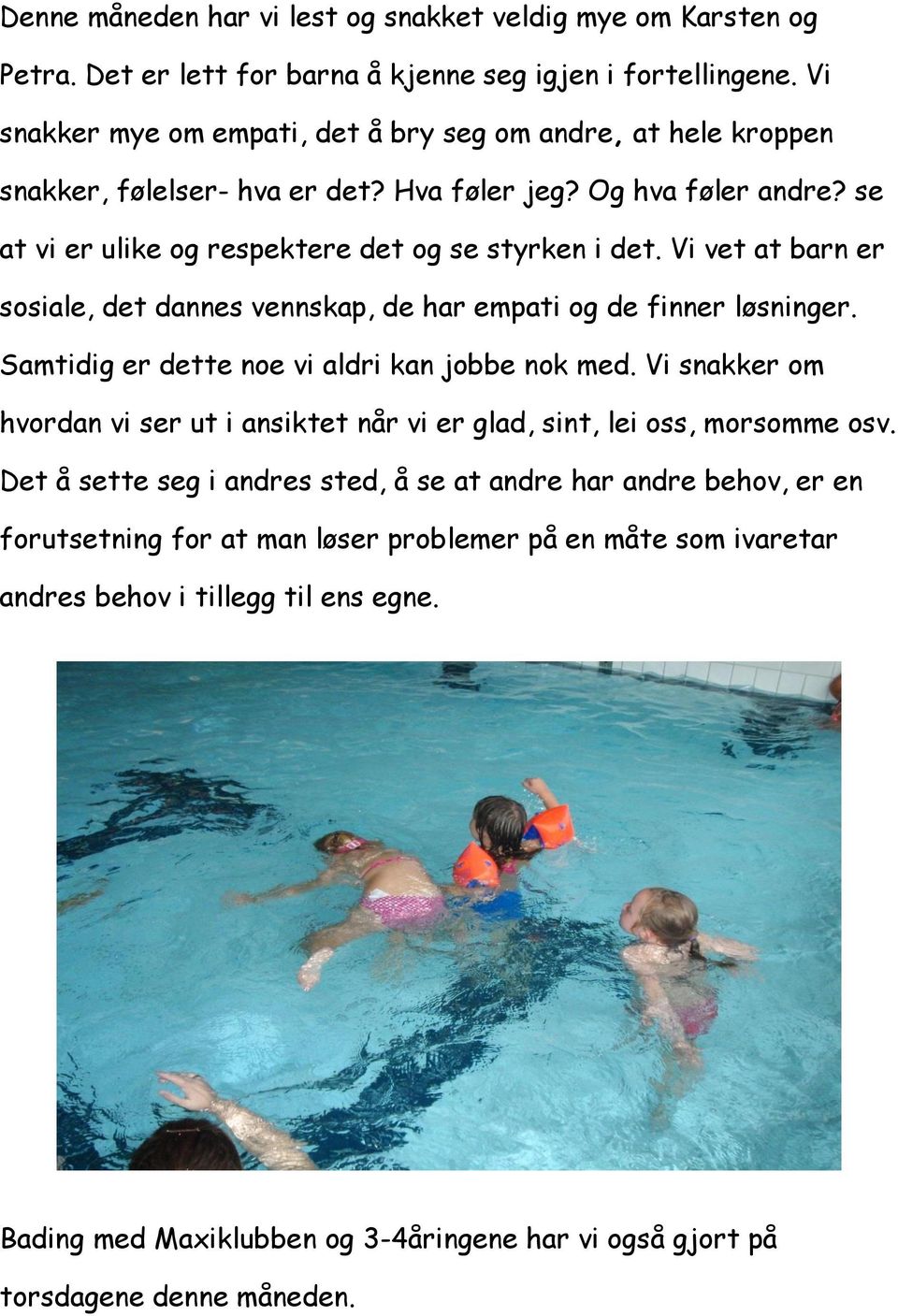 Vi vet at barn er sosiale, det dannes vennskap, de har empati og de finner løsninger. Samtidig er dette noe vi aldri kan jobbe nok med.