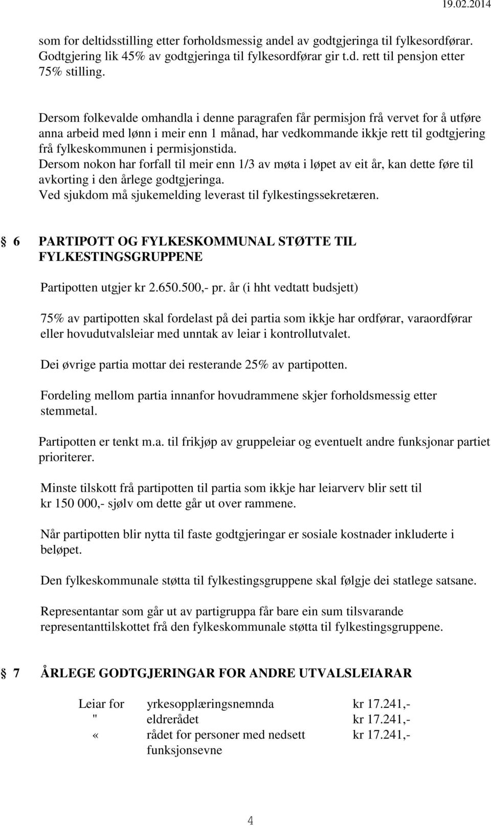 permisjonstida. Dersom nokon har forfall til meir enn 1/3 av møta i løpet av eit år, kan dette føre til avkorting i den årlege godtgjeringa.